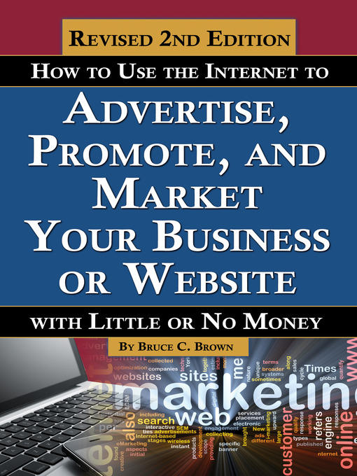 Title details for How to Use the Internet to Advertise, Promote and Market Your Business or Web Site by Bruce C. Brown - Available